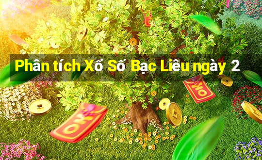 Phân tích Xổ Số Bạc Liêu ngày 2