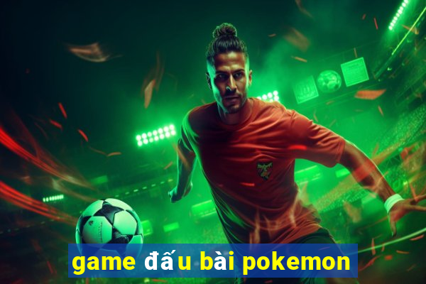 game dau bai pokemon