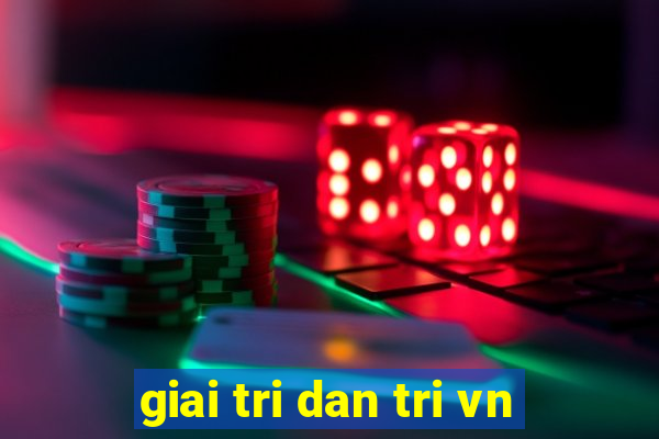 giai tri dan tri vn