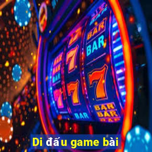 Di đấu game bài