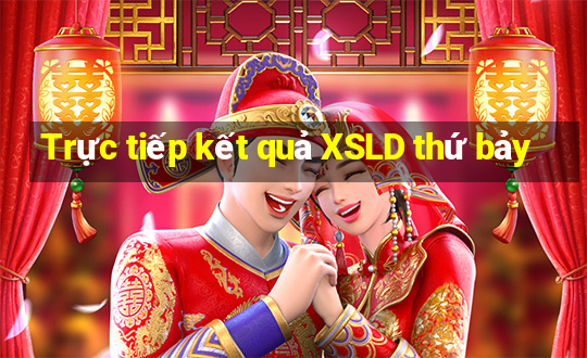 Trực tiếp kết quả XSLD thứ bảy