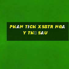 Phân tích XSBTR ngày thứ sáu