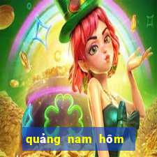 quảng nam hôm nay xổ số quảng nam hôm nay