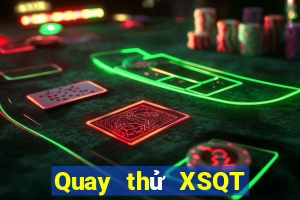 Quay thử XSQT Thứ 7