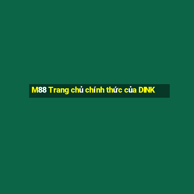 M88 Trang chủ chính thức của DINK