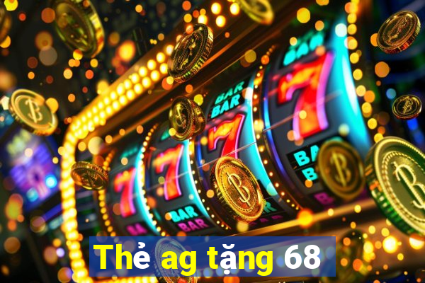 Thẻ ag tặng 68