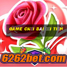 game chơi bài đổi tiền