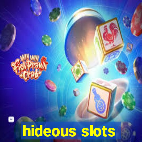 hideous slots