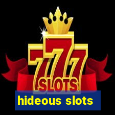 hideous slots