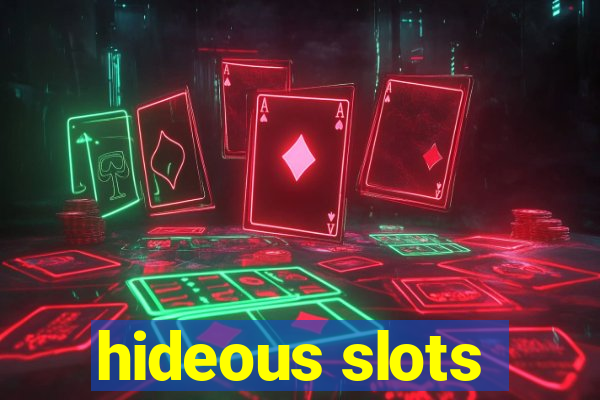 hideous slots