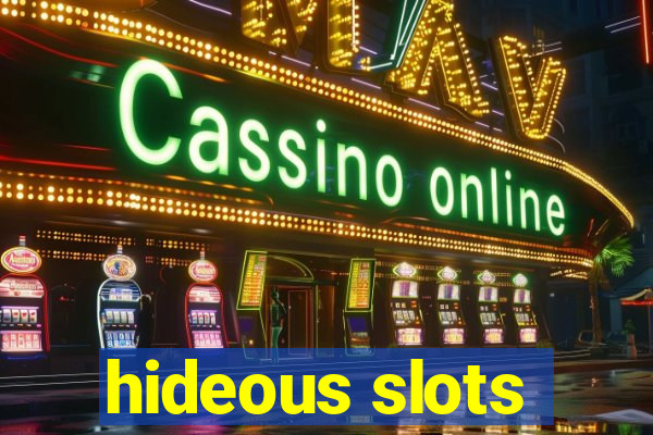 hideous slots