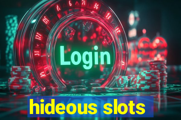 hideous slots