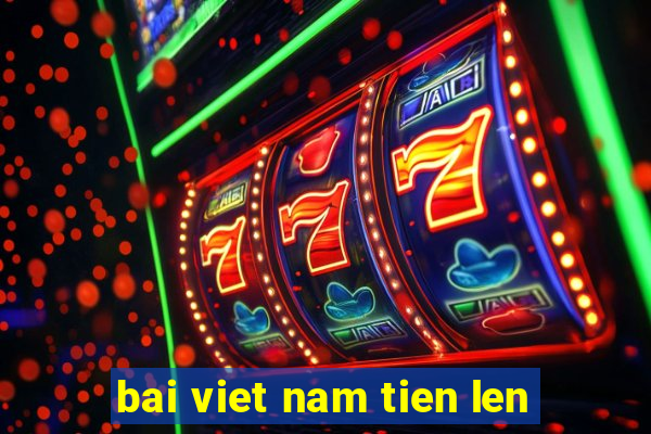 bai viet nam tien len