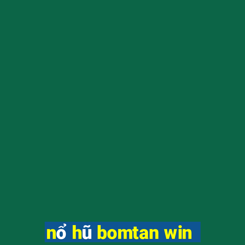 nổ hũ bomtan win