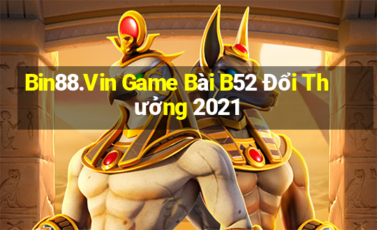 Bin88.Vin Game Bài B52 Đổi Thưởng 2021