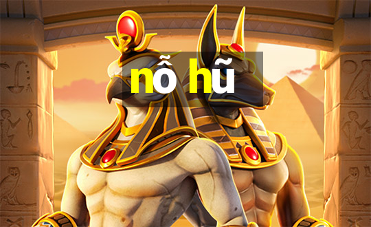 nỗ hũ