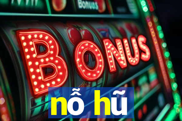 nỗ hũ