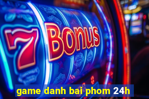 game danh bai phom 24h