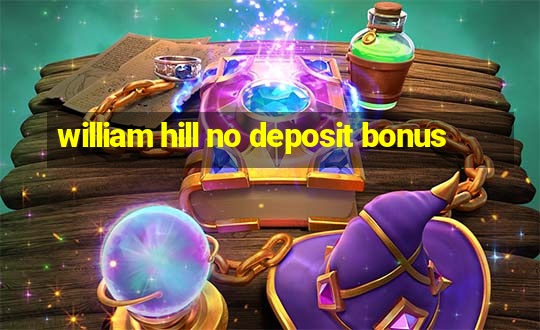 william hill no deposit bonus