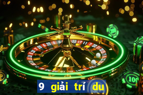 9 giải trí du lịch sẽ