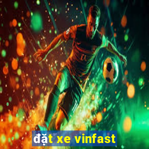 đặt xe vinfast