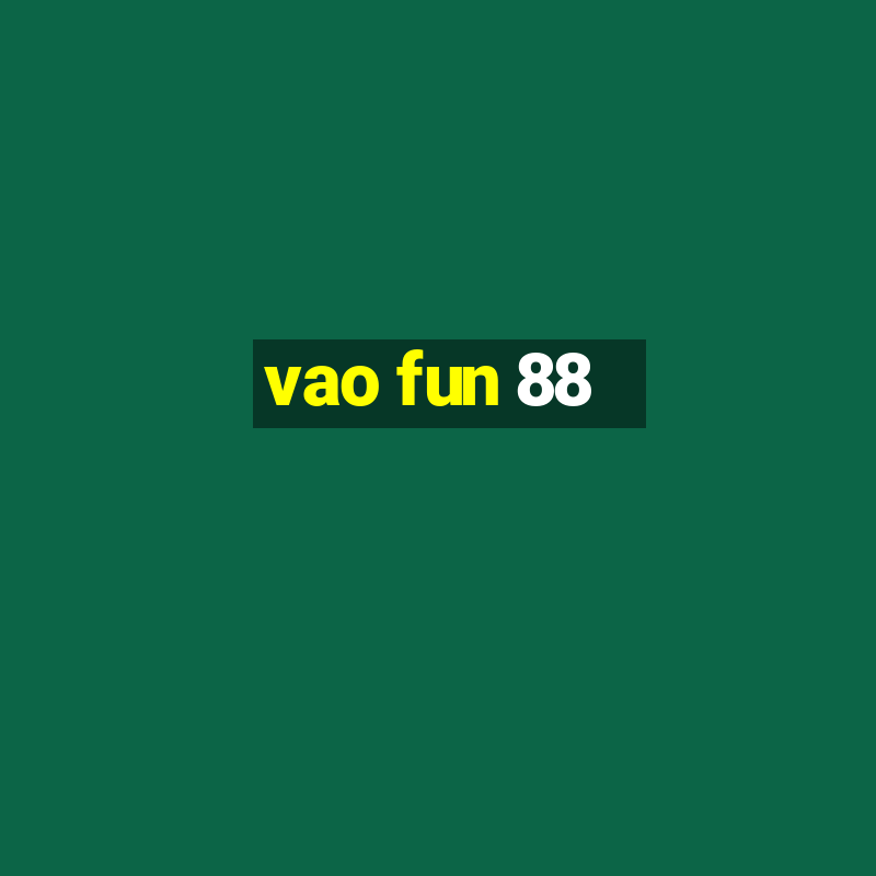 vao fun 88