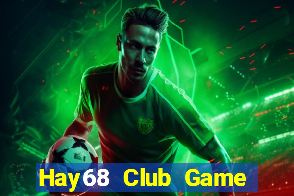 Hay68 Club Game Bài Trực Tuyến