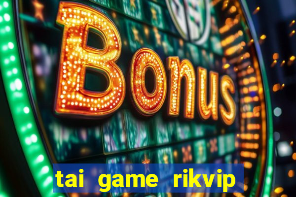 tai game rikvip doi thuong