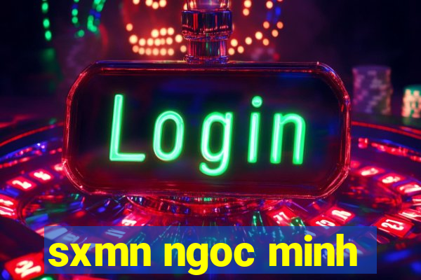 sxmn ngoc minh