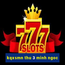 kqxsmn thu 3 minh ngoc