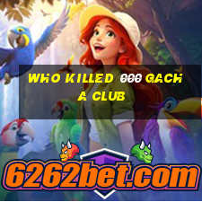 who killed 000 gacha club