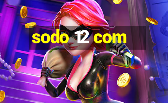 sodo 12 com