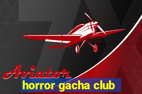 horror gacha club