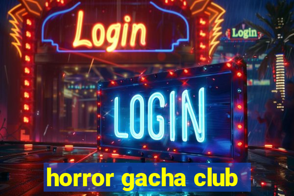 horror gacha club