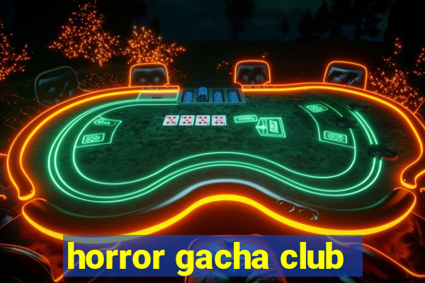 horror gacha club