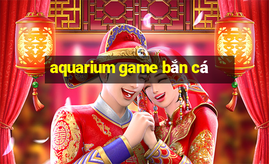 aquarium game bắn cá