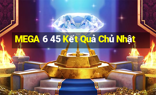 MEGA 6 45 Kết Quả Chủ Nhật