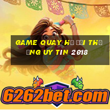 game quay hũ đổi thưởng uy tín 2018