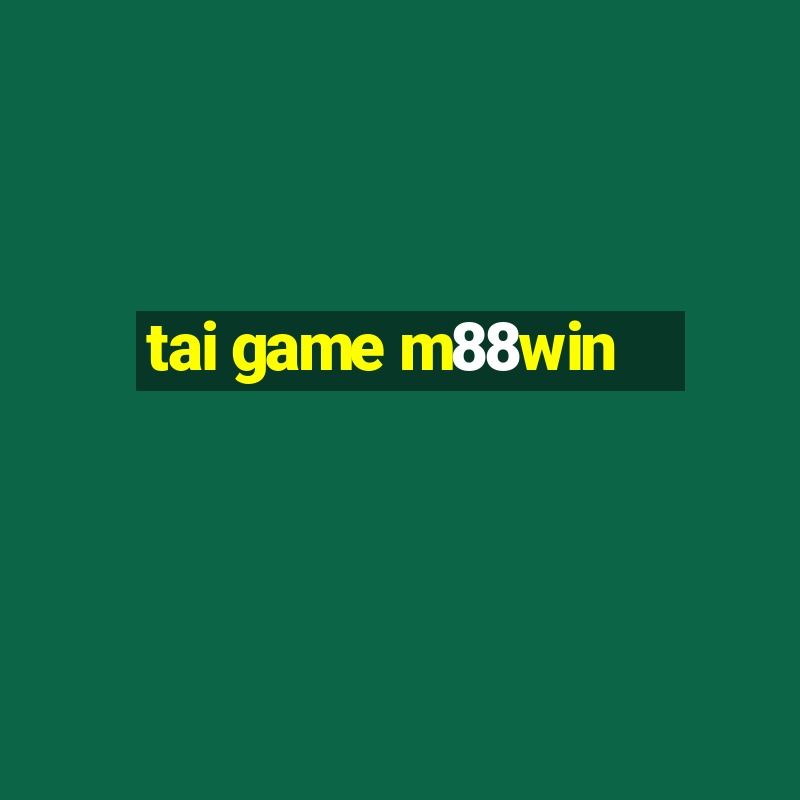 tai game m88win