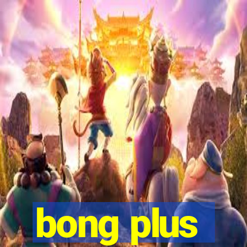 bong plus