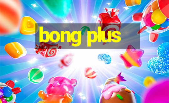 bong plus