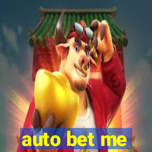 auto bet me