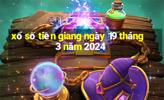 xổ số tiền giang ngày 19 tháng 3 năm 2024