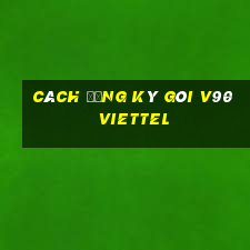 cách đăng ký gói v90 viettel