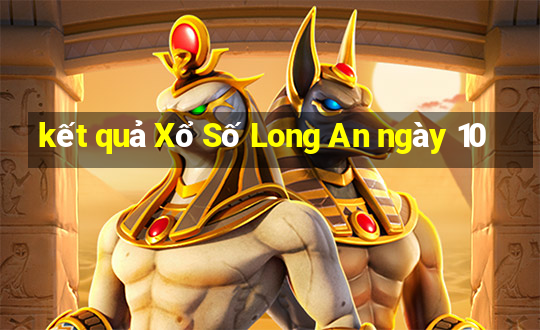 kết quả Xổ Số Long An ngày 10