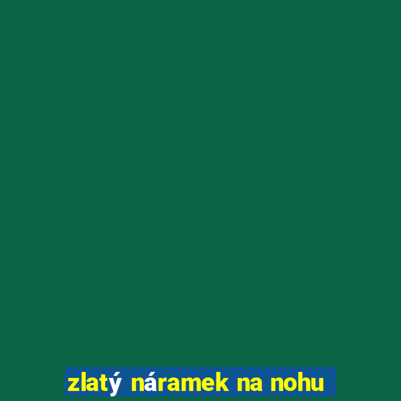 zlaty naramek na nohu