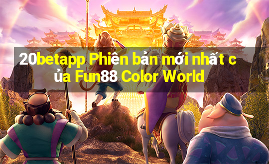 20betapp Phiên bản mới nhất của Fun88 Color World