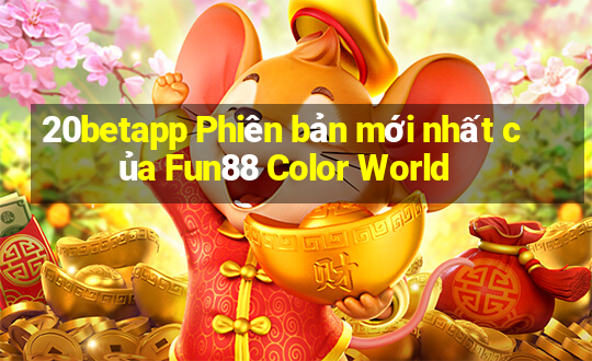 20betapp Phiên bản mới nhất của Fun88 Color World