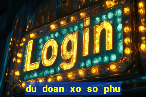 du doan xo so phu yen hom nay