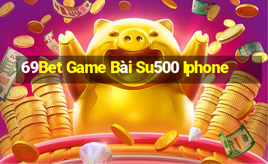 69Bet Game Bài Su500 Iphone